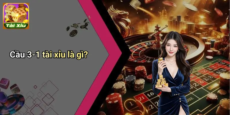 Cầu 3-1 Tài Xỉu