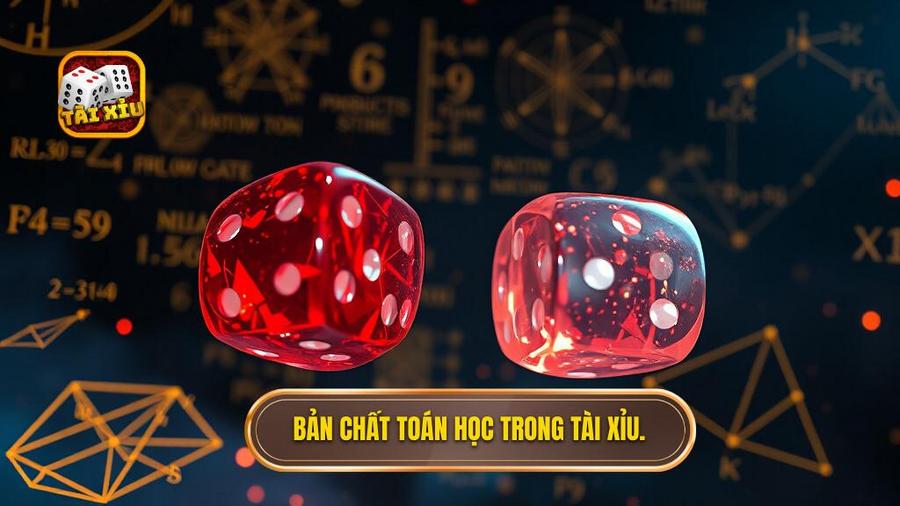 Hiểu về bản chất toán học trong Tài Xỉu