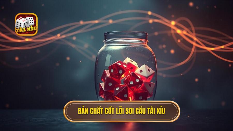 1. Bản chất cốt lõi soi cầu Tài Xỉu