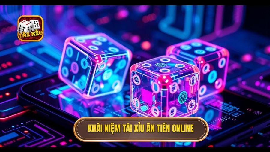 Khái niệm tài xỉu ăn tiền online
