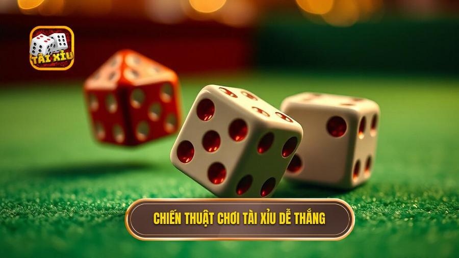 Chiến thuật chơi Tài Xỉu dễ thắng