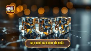 Mẹo chơi Tài Xỉu uy tín nhất