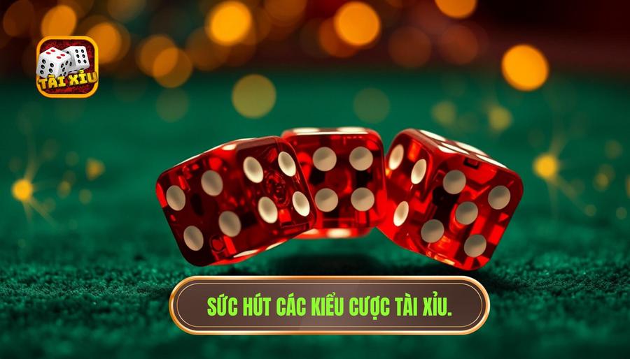 Tổng quan về sức hút của các kiểu cược trong Tài Xỉu
