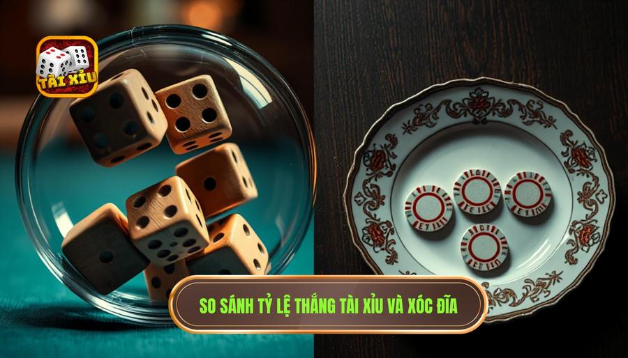 So sánh tỷ lệ thắng cược: Tài xỉu có dễ thắng hơn xóc đĩa không?